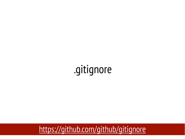 .gitignore
https://github.com/github/gitignore
