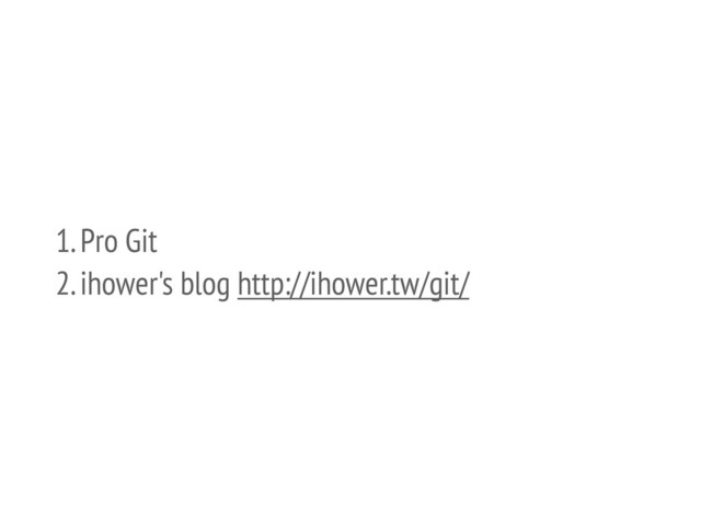 1. Pro Git
2. ihower's blog http://ihower.tw/git/
