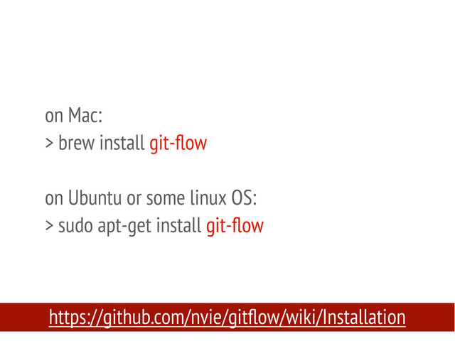 on Mac:
> brew install git-ﬂow
on Ubuntu or some linux OS:
> sudo apt-get install git-ﬂow
https://github.com/nvie/gitﬂow/wiki/Installation
