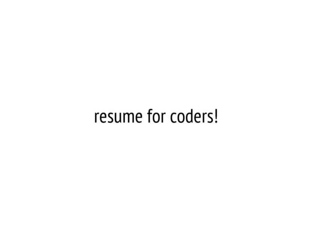 resume for coders!
