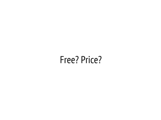 Free? Price?
