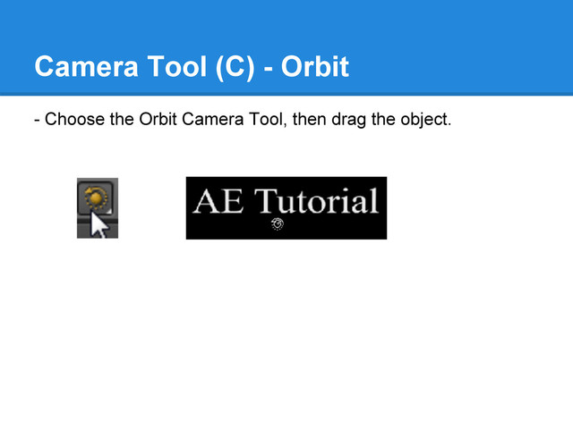 Camera Tool (C) - Orbit
- Choose the Orbit Camera Tool, then drag the object.

