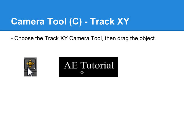 Camera Tool (C) - Track XY
- Choose the Track XY Camera Tool, then drag the object.
