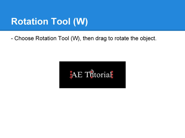 Rotation Tool (W)
- Choose Rotation Tool (W), then drag to rotate the object.
