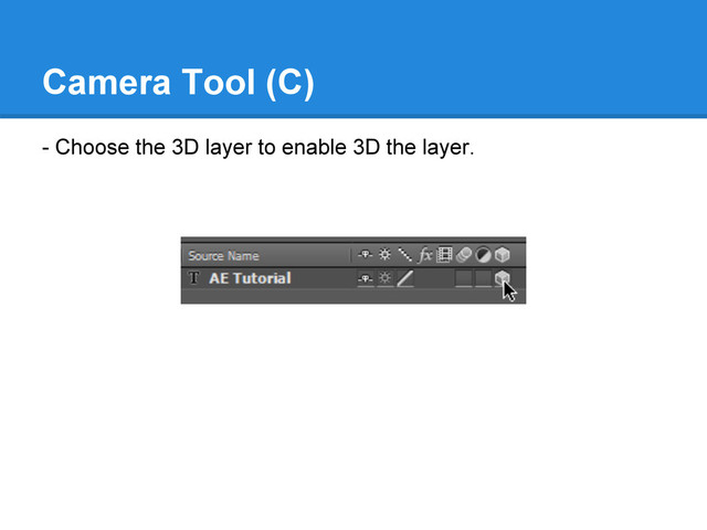 Camera Tool (C)
- Choose the 3D layer to enable 3D the layer.
