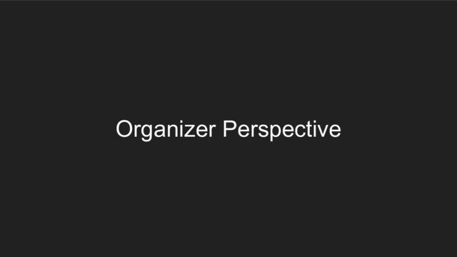 Organizer Perspective
