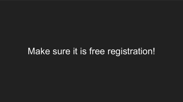 Make sure it is free registration!
