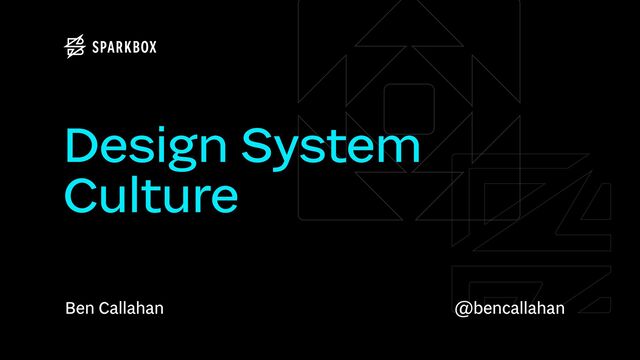 Ben Callahan
Design System


Culture
@bencallahan

