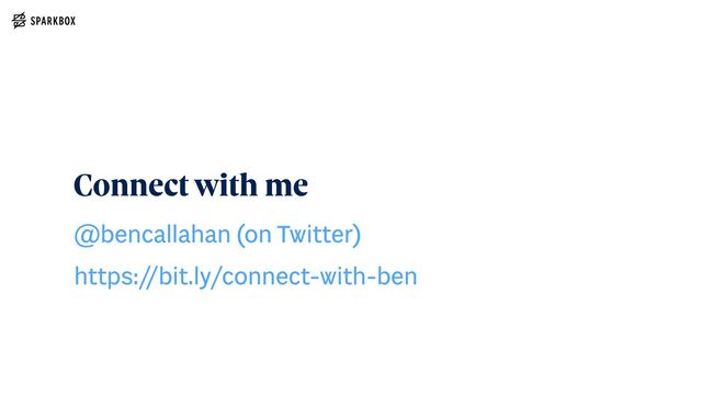 @bencallahan (on Twitter)


https:/
/bit.ly/connect-with-ben
Connect with me
