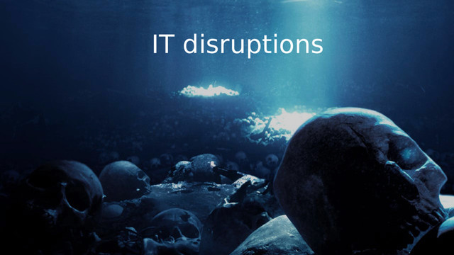 IT disruptions
