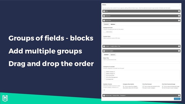 Groups of fields - blocks
Add multiple groups
Drag and drop the order
