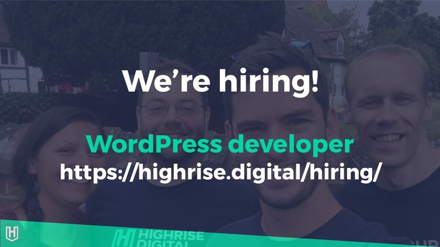We’re hiring!
WordPress developer
https://highrise.digital/hiring/
