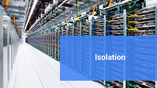 Google Cloud Platform
Isolation
