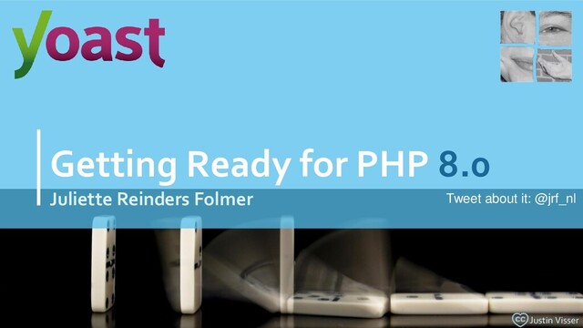 Getting Ready for PHP 8.0
Juliette Reinders Folmer Tweet about it: @jrf_nl
Justin Visser
