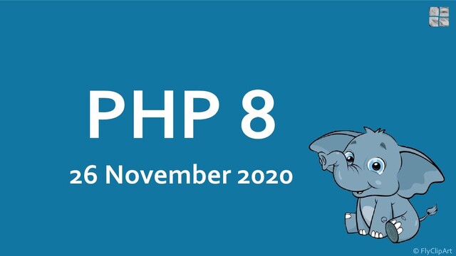 PHP 8
26 November 2020
© FlyClipArt
