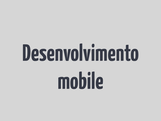 Desenvolvimento
mobile
