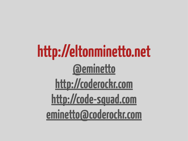 http://eltonminetto.net
@eminetto
http://coderockr.com
http://code-squad.com
eminetto@coderockr.com
