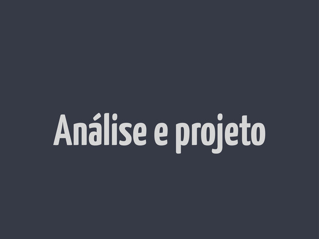 Análise e projeto
