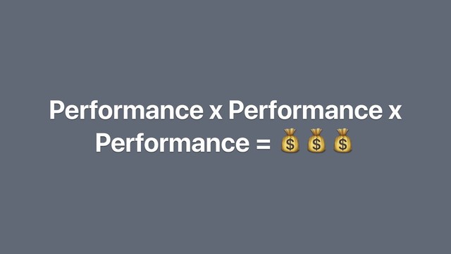 Performance x Performance x
Performance = 
