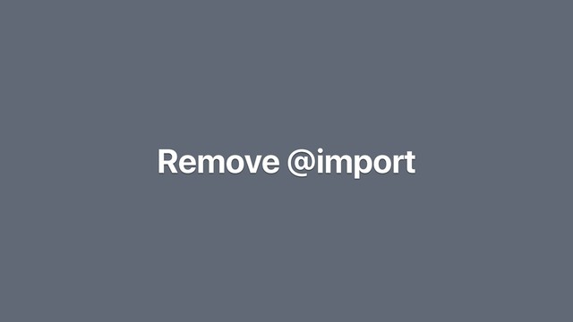 Remove @import
