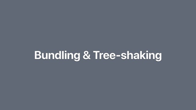 Bundling & Tree-shaking
