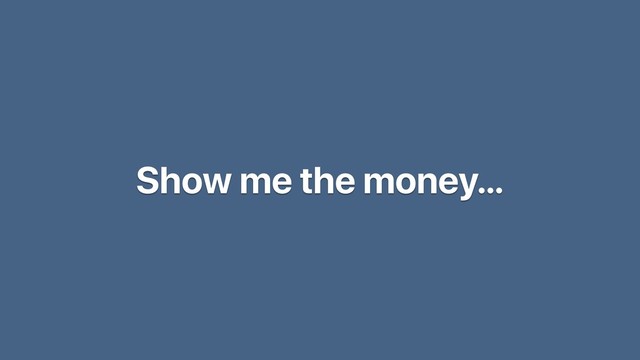 Show me the money…
