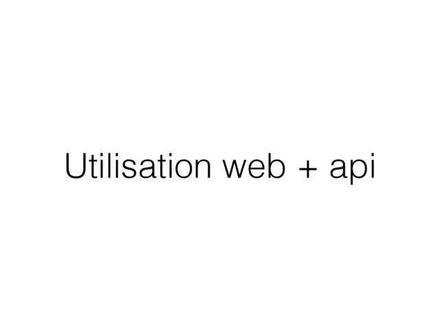 Utilisation web + api
