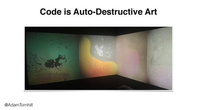 Code is Auto-Destructive Art
@AdamTornhill
