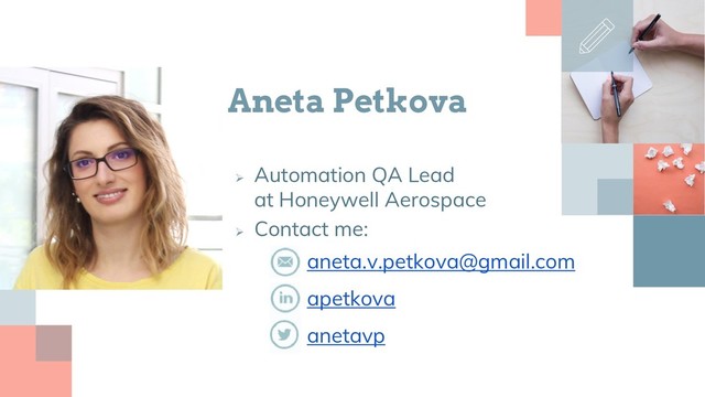 Aneta Petkova

Automation QA Lead
at Honeywell Aerospace

Contact me:
▫
aneta.v.petkova@gmail.com
▫
apetkova
▫
anetavp
