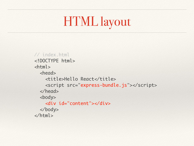 HTML layout
// index.html



Hello React



<div></div>


