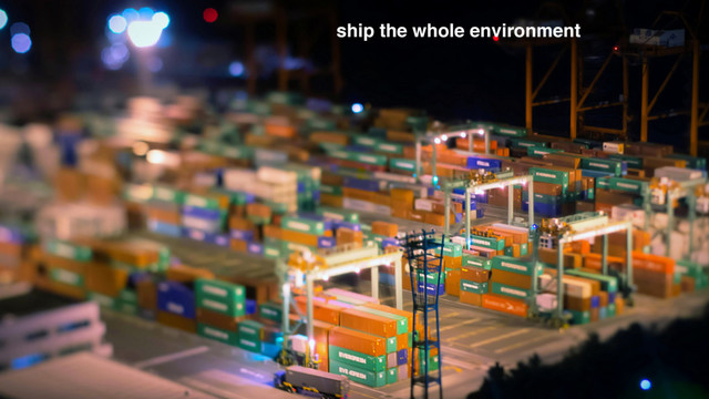 ship the whole environment
