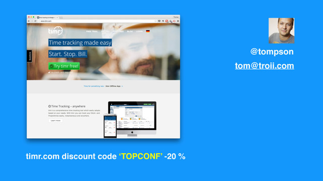 timr.com discount code ‘TOPCONF’ -20 %
@tompson
tom@troii.com
