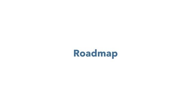 Roadmap

