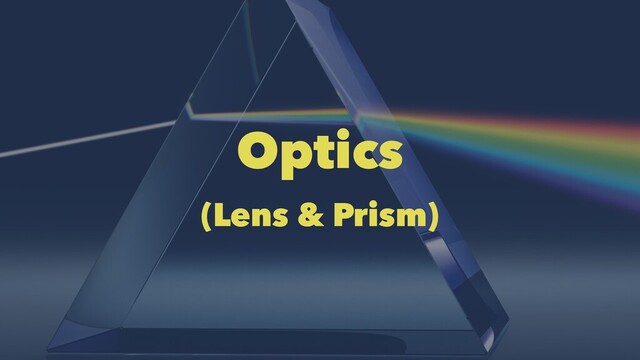 Optics
(Lens & Prism)
