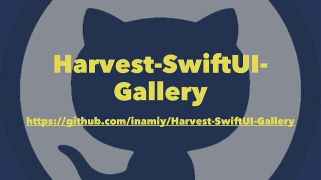 Harvest-SwiftUI-
Gallery
https://github.com/inamiy/Harvest-SwiftUI-Gallery
