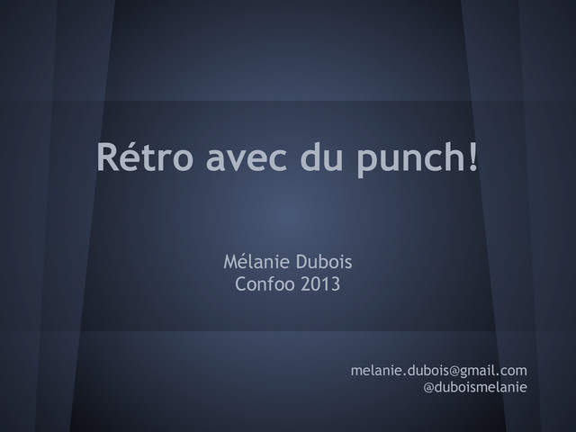 Rétro avec du punch!
Mélanie Dubois
Confoo 2013
melanie.dubois@gmail.com
@duboismelanie

