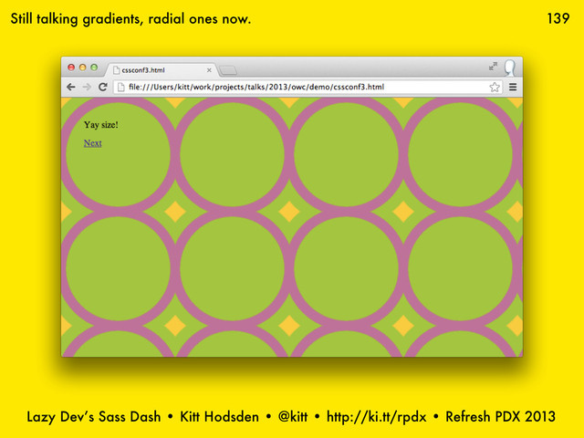 Lazy Dev’s Sass Dash • Kitt Hodsden • @kitt • http://ki.tt/rpdx • Refresh PDX 2013
139
Still talking gradients, radial ones now.
