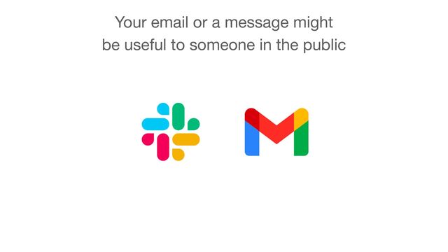 Your email or a message might 

be useful to someone in the public
