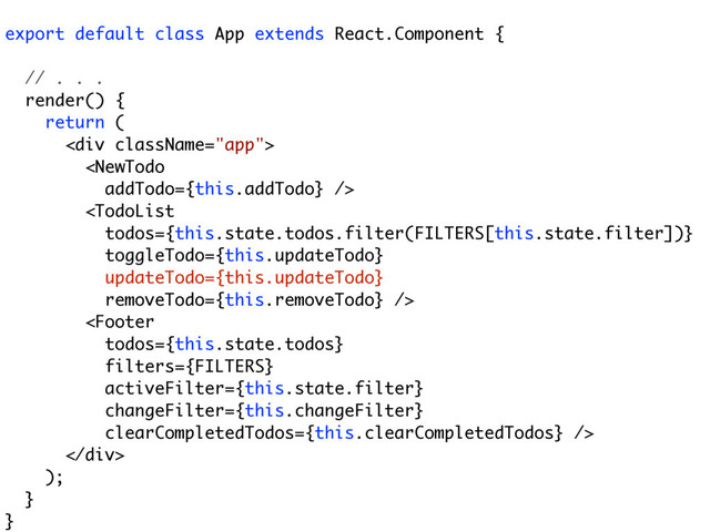 export default class App extends React.Component {
// . . .
render() {
return (
<div>



</div>
);
}
}
