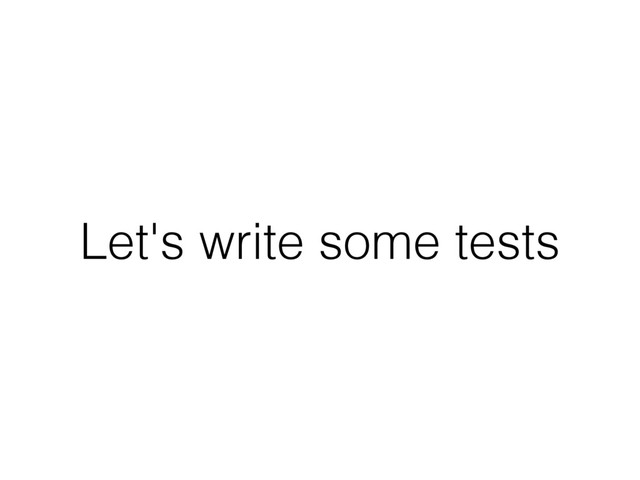 Let's write some tests
