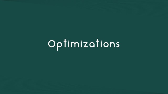 Optimizations
