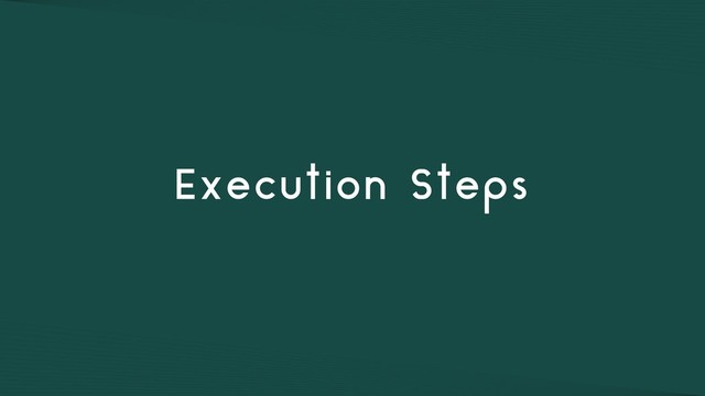 Execution Steps
