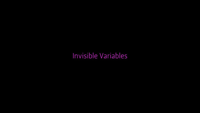 Invisible Variables
