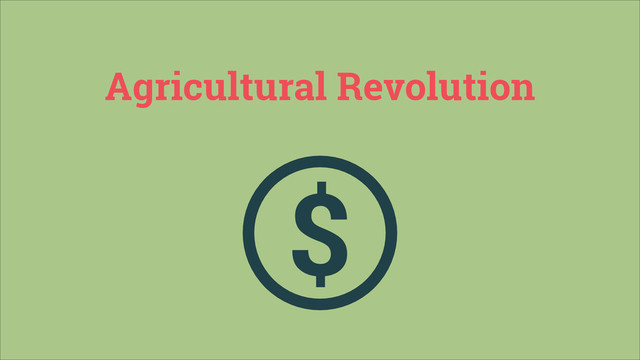 Agricultural Revolution
$
