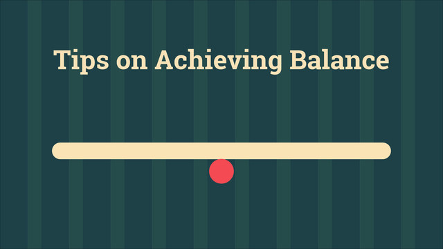 Tips on Achieving Balance
