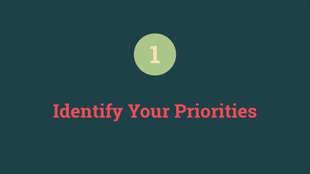 Identify Your Priorities
