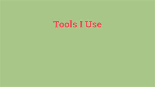 Tools I Use

