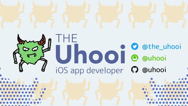 iOS app developer @uhooi
@uhooi
@the_uhooi
