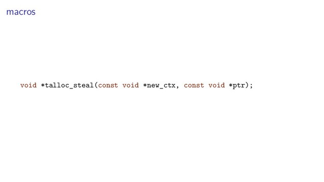 macros
void *talloc_steal(const void *new_ctx, const void *ptr);
