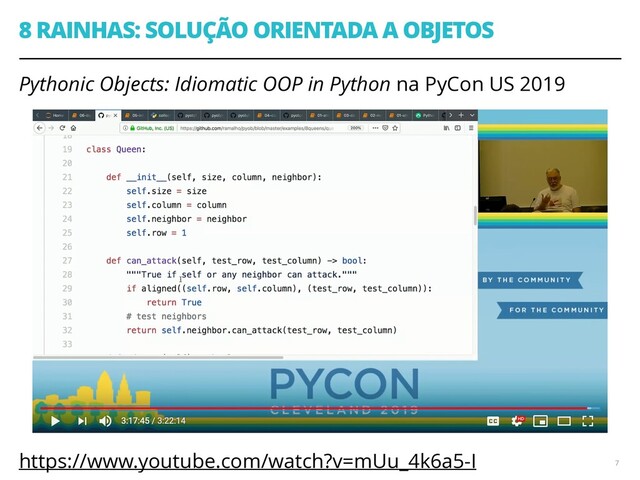 8 RAINHAS: SOLUÇÃO ORIENTADA A OBJETOS
Pythonic Objects: Idiomatic OOP in Python na PyCon US 2019
https://www.youtube.com/watch?v=mUu_4k6a5-I 7
